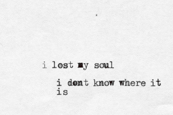 i lost my soul i dont know where it is