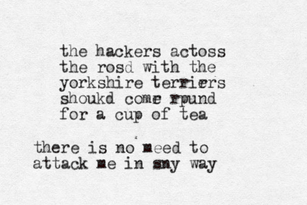 the hackers actoss the rosd with the yorkshire terrirrs e shoukd comr r e pund for a cup of tea there is no meed to attack me in sny way 