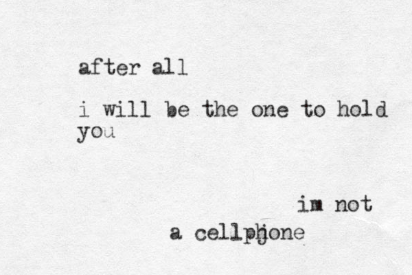 after all i will be the one to hold you im not a cellpjone h