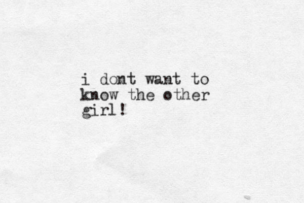 i dont want to know the other girl!