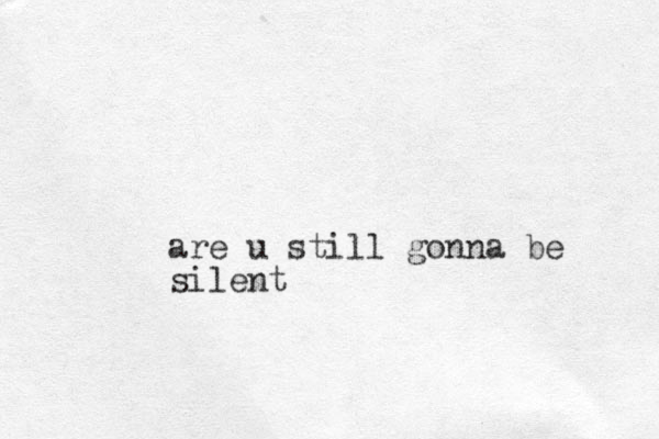 are u still gonna be silent 