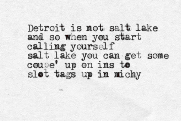 Detroit is not salt lake and so when you start calling yourself salt lake you can get some coupe' up on ins to slot tags up in michy