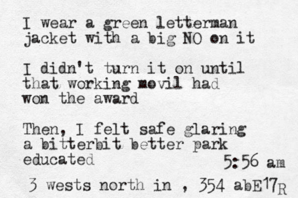 I wear a green letterman jacket with a big NO on it I didn't turn it on until that working movil had won the award Then, I felt safe glaring a bitterbit better park educated 3 wests north in , 354 abE17 5:56 am R 