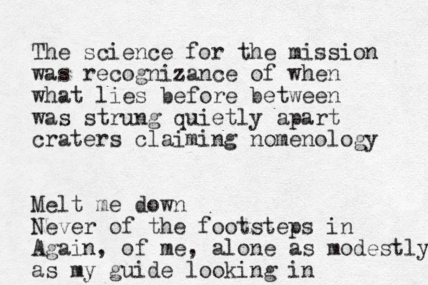 The science for the mission was recognizance of when what lies before between was strung quietly apart craters claiming nomenology Melt me down Never of the footsteps in Again, of me, alone as modestly as my guide looking in