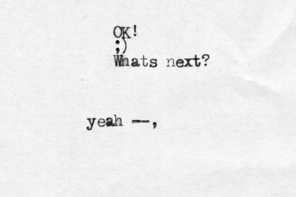 yeah --, OK! ;) Whats next?