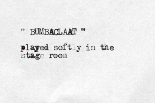 " BUMBACLAAT " played softly in the stage room