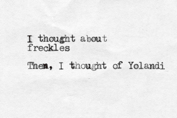I thought about freckles Then, I thought of Yolandi 