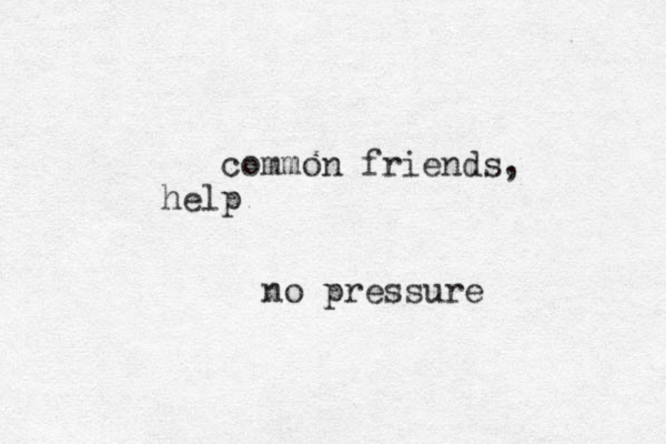 common friends, help no pressure