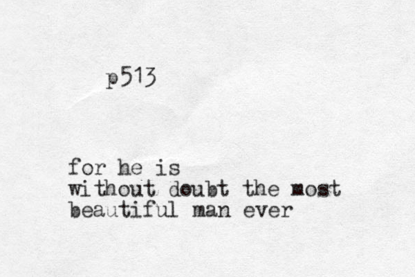 for he is without doubt the most beautiful man ever p513