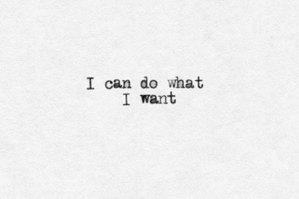 I can do what I want 