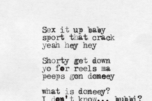 Sex it up baby sport that crack yeah hey hey Shorty get down yo for reels ma peeps gon done eey what is doneey? I don't know... bubbi? 