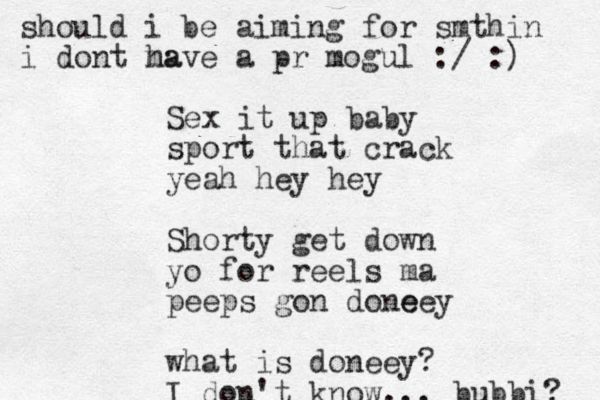 Sex it up baby sport that crack yeah hey hey Shorty get down yo for reels ma peeps gon done eey what is doneey? I don't know... bubbi? should i be aiming for smthin i dont ma have a pr mogul :/ : ) 