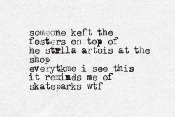 someone keft the fosters on top of he strlla artois at the shop everytkme i see this it reminds me of skateparks wtf