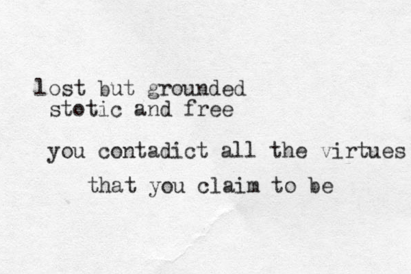 lost but grounded stotic and free you contadict all the virtues that you claim to be