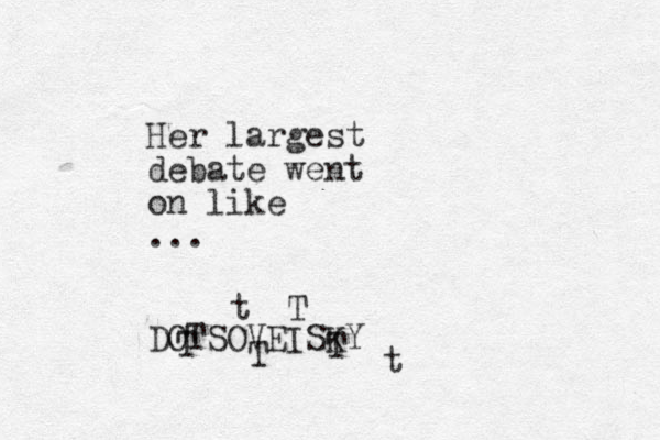 Her largest debate went on like ... DOTSOVEISKY T T T T t t 