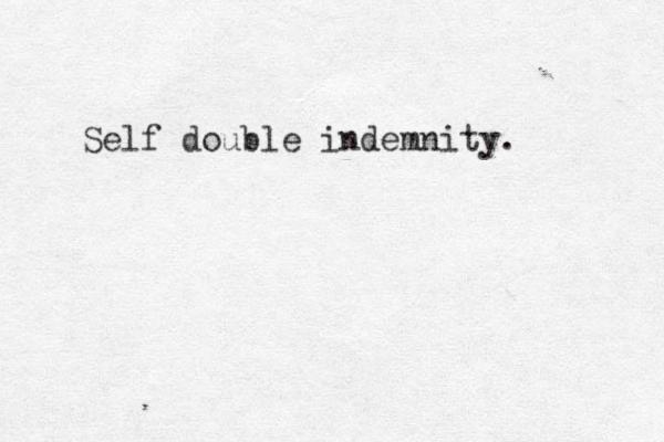 Self double indemnity. 