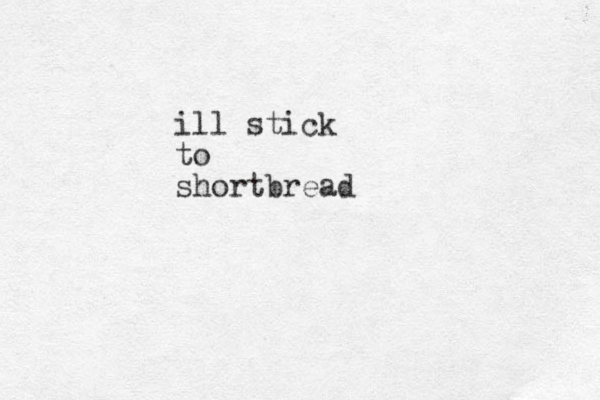 ill stick to shortbread