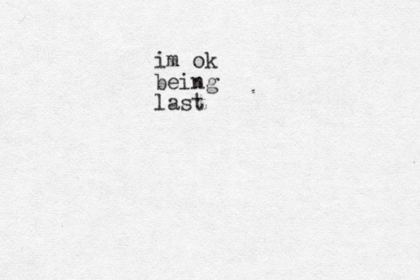im ok being last