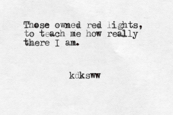 Those owned red lights, to teach me how really there I am. kdksww