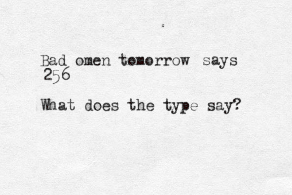 Bad omen tomorrow What does the type say? says 256 