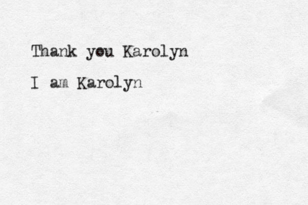 Thank you Karolyn I am Karolyn