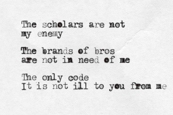 The scholars are not my enemy The brands of bros are not in need of me The only code It is not ill to you from me 
