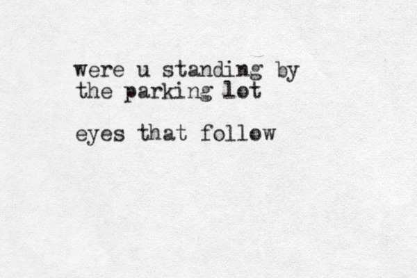were u standing by the parking lot eyes that follow