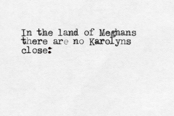 In the land of Meghans there are no Karolyns close: 