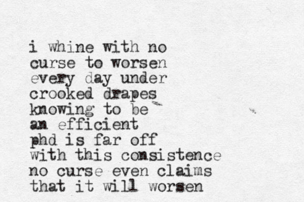 i whine with no curse to worsen every day under crooked drapes knowing to be an efficient phd is far off with this consistence no curse even claims that it will worsen 