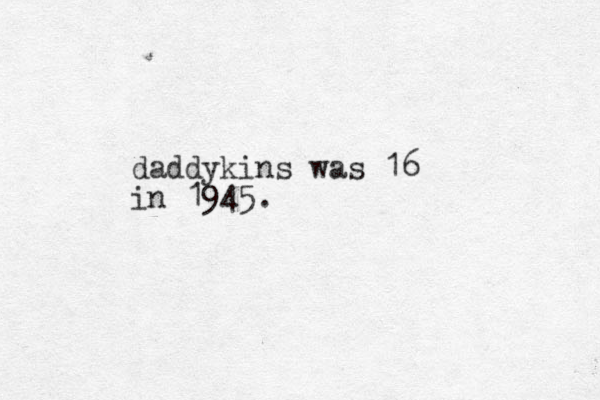 daddykins was 16 in 1945.