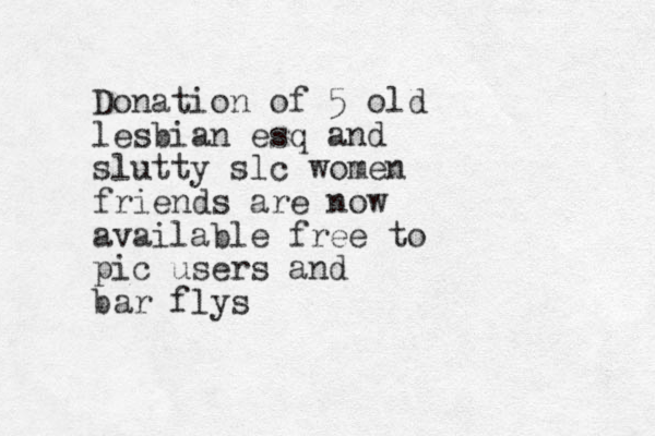Donation of 5 old lesbian esq and slutty slc women friends are now available free to pic users and bar flys