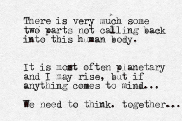 There is very much some two parts not calling back into this human body. It is most often planetary and I may rise, but if anything comes to mind... We need to think. together... 