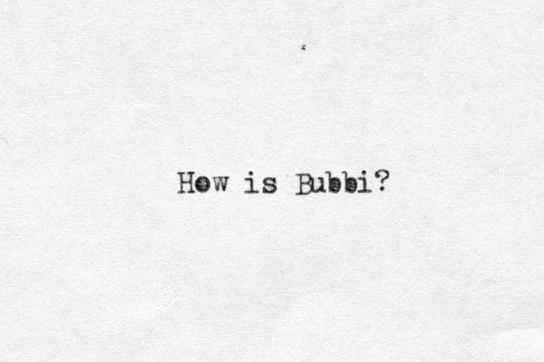 How is Bubbi? 