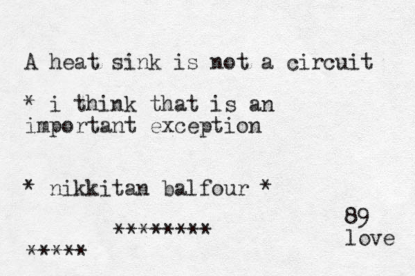 A heat sink is not a circuit * i think that is an important exception * nikkitan balfour * ******** ***** 89 love 
