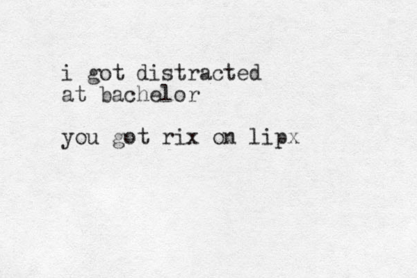 i got distracted at bachelor you got rix on lipx 