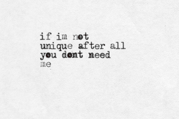if im not unique after all you dont need me