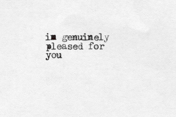 im genuinely pleased for you 