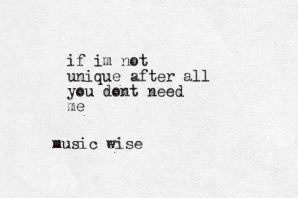 if im not unique after all you dont need me music eise w