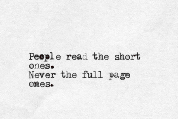 People read the short ones. Never the full page ones.