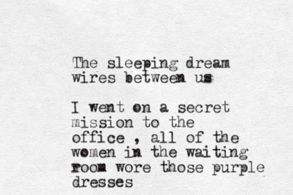 The sleeping dream wires between us I went on a secret mission to the office , all of the women in the waiting room wore those purple dresses