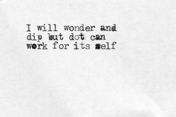 I will wonder and dip but dot can work for its self 