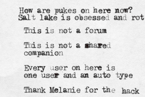 This is not a forum This is not a shared companion Every user on here is one user and an auto type Thank Melanie for the hack How are pukes on here now? Salt lake is obsessed and rot 