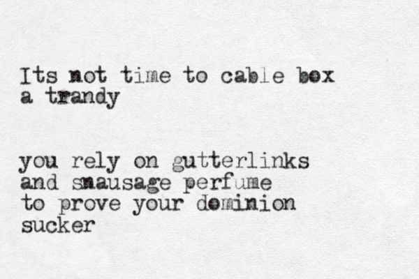 Its not time to cable box a trandy you rely on gutterlinks and snausage perfume to prove your dominion sucker 