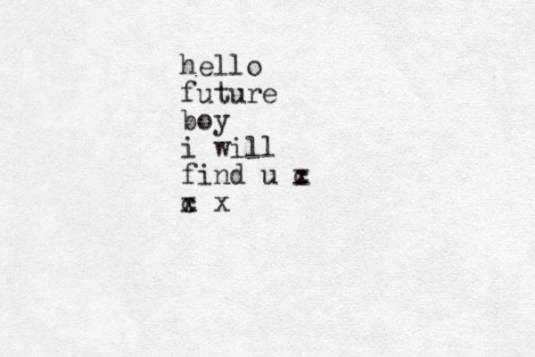 hello future boy i will find u c x c x x