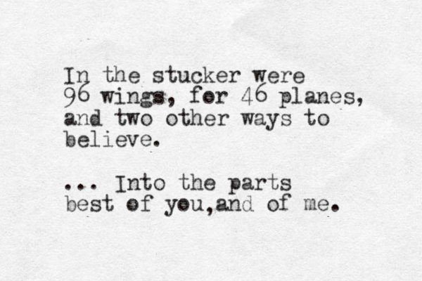 In the stucker were 96 wings , for 46 planes, and two other ways to believe. ... Into the parts best of you and of me. ,
