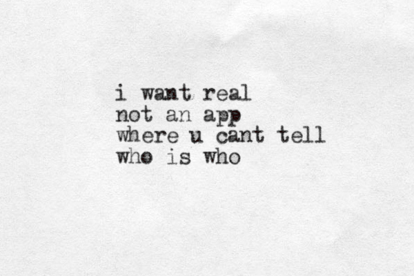 i want real not an app where u cant tell who is who