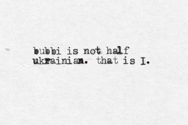 bubbi is not half ukrainian. that is I. 
