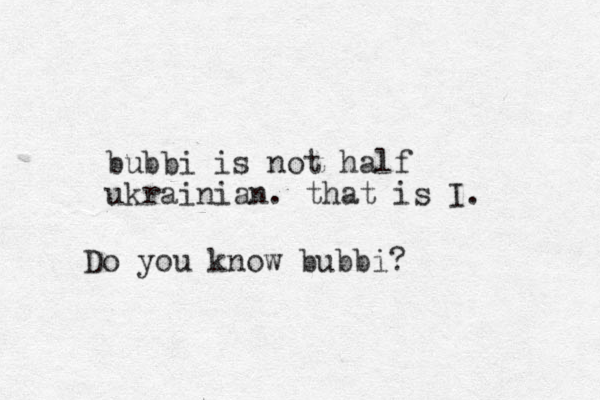 bubbi is not half ukrainian. that is I. Do you know bubbi?