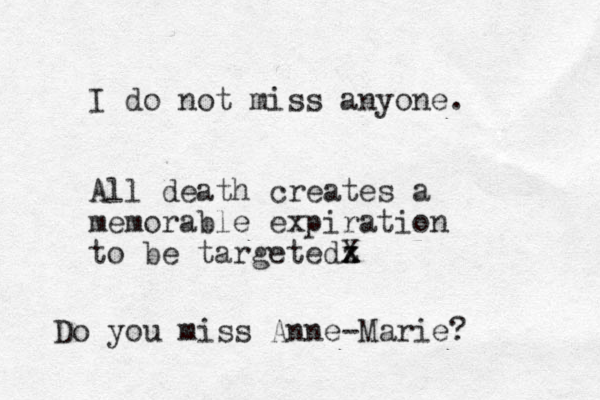 I do not miss anyone. All death creates a memorable expiration to be targetedz x X Do you miss Anne-Marie?