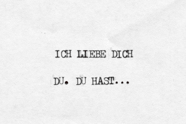 ICH LIEBE DICH DU. DU HAST...